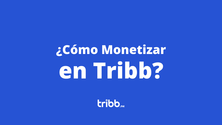 ¿Cómo monetizar mi contenido en Tribb?