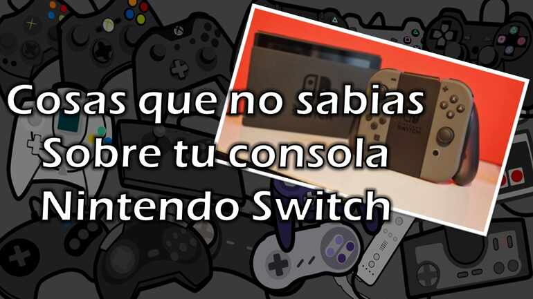 Cosas que no sabías sobre tu Nintendo Switch