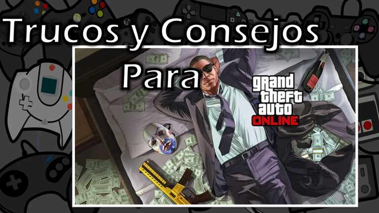 Trucos y Consejos para GTA Online que tienes que saber si o si.