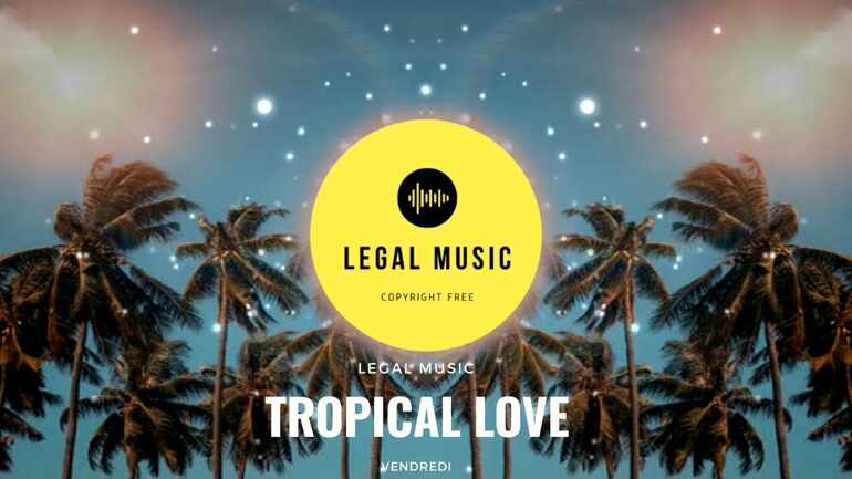 Tropical Love - Vendredi [Free Copyright-safe Music] | SONGS WITHOUT COPYRIGHTS FOR CREATOR | LM