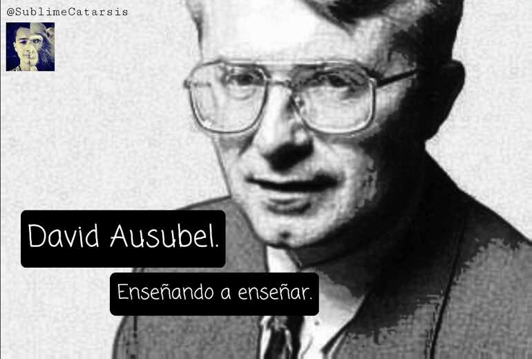 David Ausubel. Enseñando a enseñar.