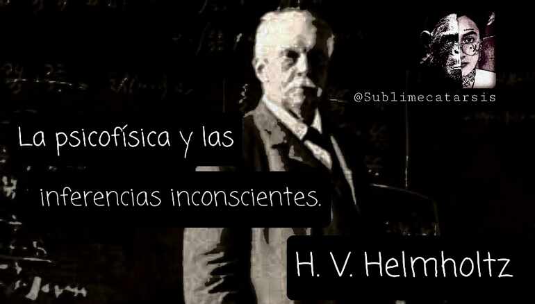 La psicofísica y las inferencias inconscientes. H. V. Helmholtz