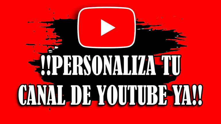 Como Personalizar Tu Canal de Youtube 2020